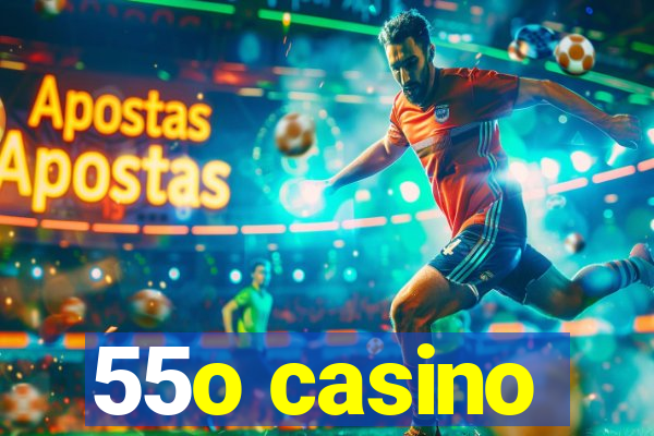 55o casino